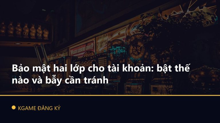 Bảo mật hai lớp cho tài khoản: bật thế nào và bẫy cần tránh