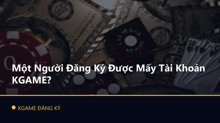 Một Người Đăng Ký Được Mấy Tài Khoản KGAME?