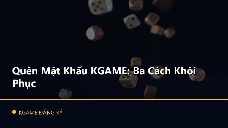 Quên Mật Khẩu KGAME: Ba Cách Khôi Phục