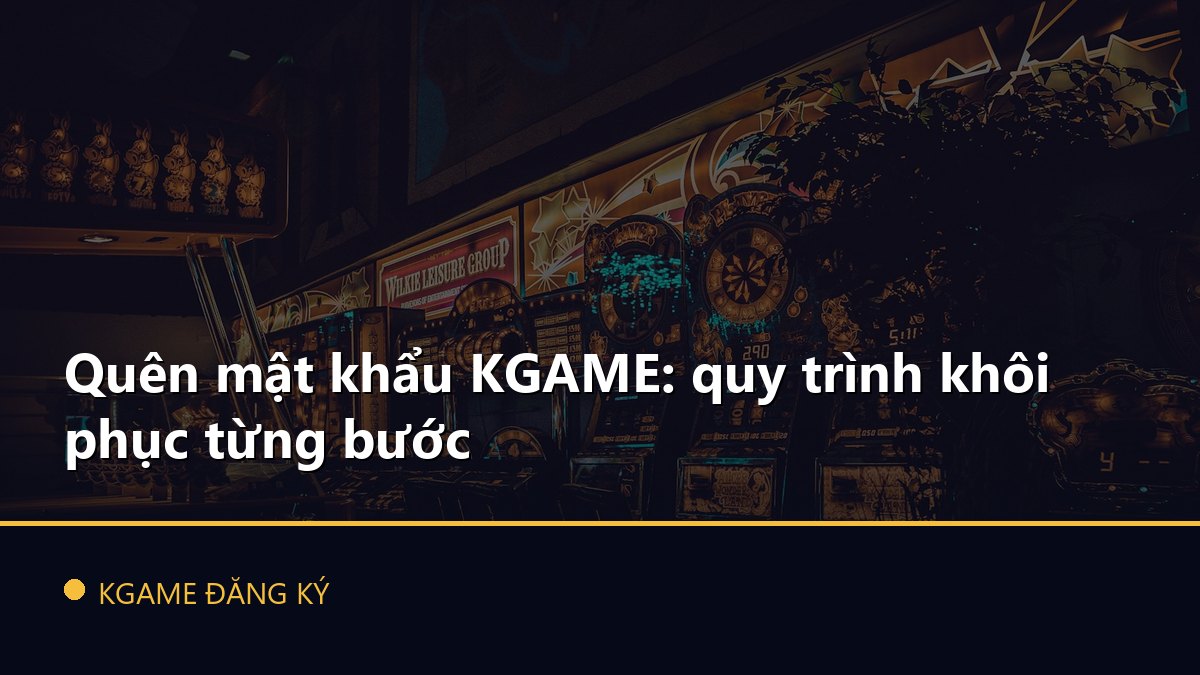 Quên mật khẩu KGAME: quy trình khôi phục từng bước